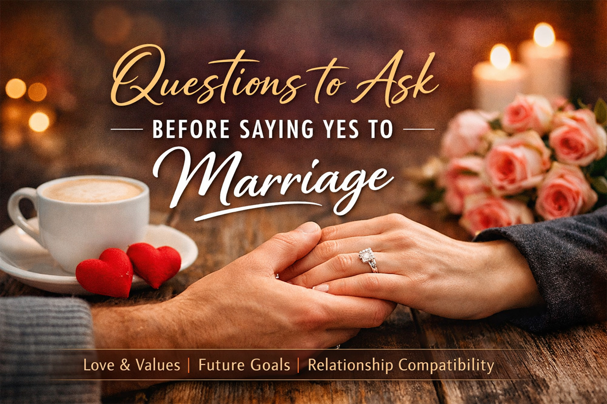 Questions to Ask Before Saying Yes to Marriage: A Complete Guide to Building Strong, Honest, and Lasting Relationships